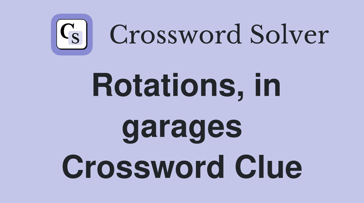 Rotations, in garages Crossword Clue