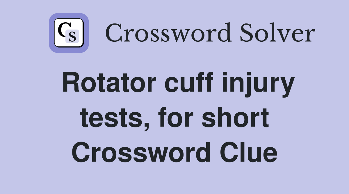 Rotator cuff injury tests, for short Crossword Clue