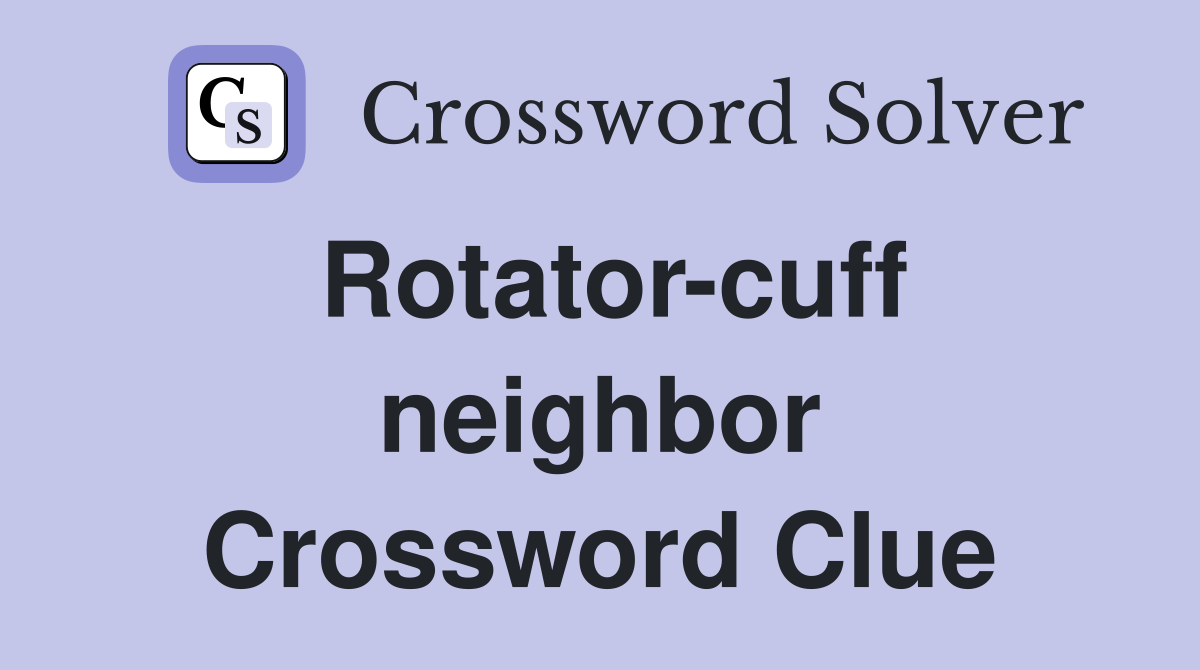 Rotator-cuff neighbor Crossword Clue