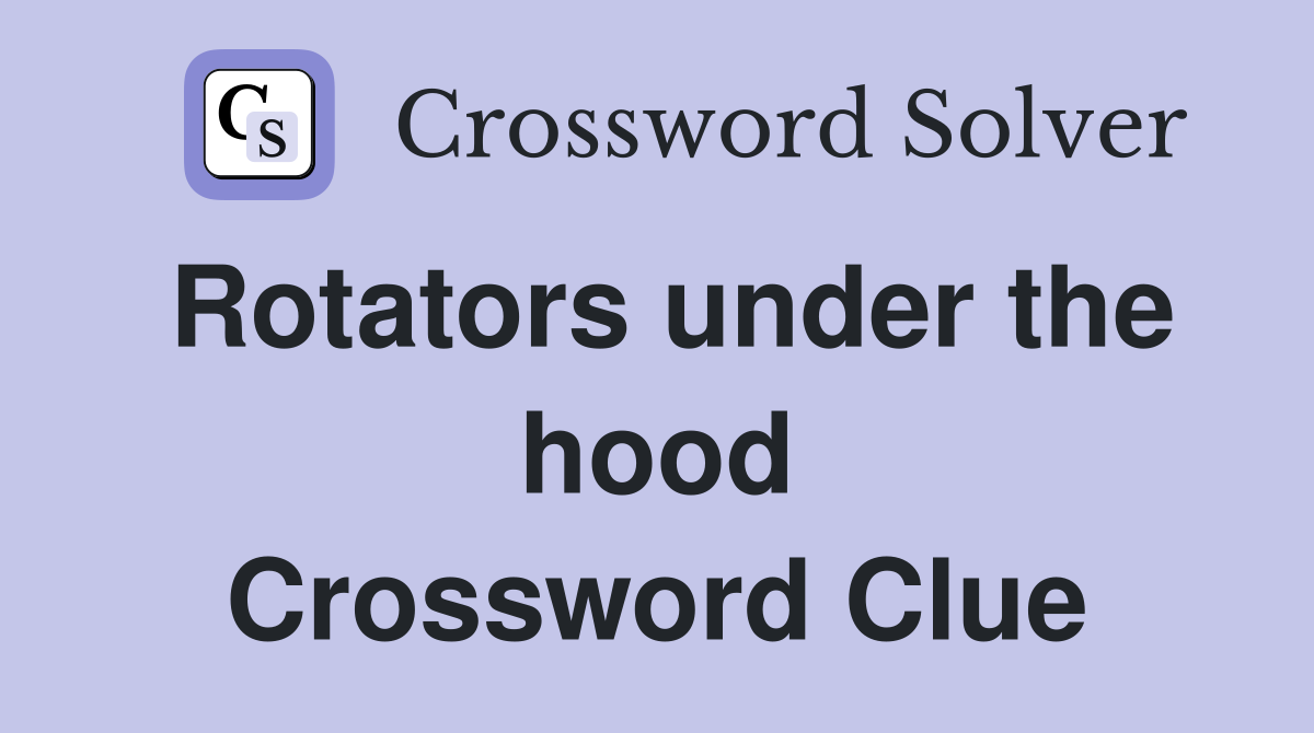 Rotators under the hood Crossword Clue