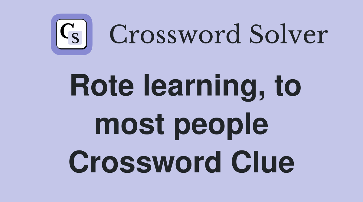 Rote learning, to most people Crossword Clue