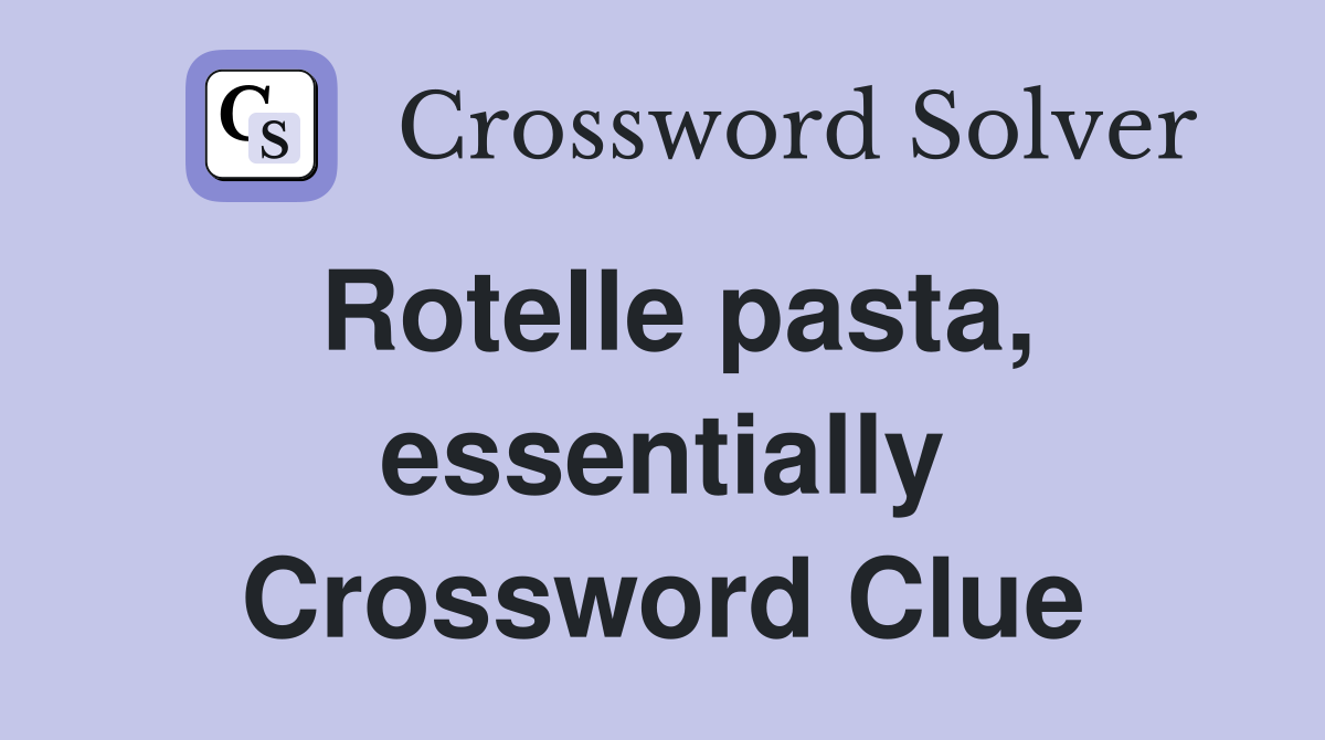 Rotelle pasta, essentially Crossword Clue