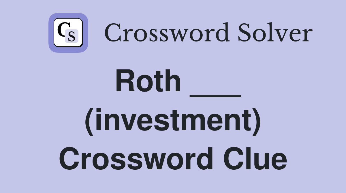 Roth ___ (investment) Crossword Clue
