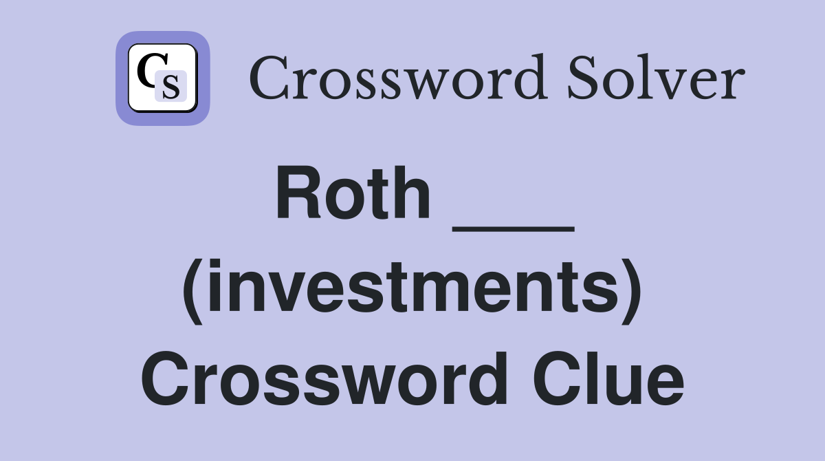 Roth ___ (investments) Crossword Clue