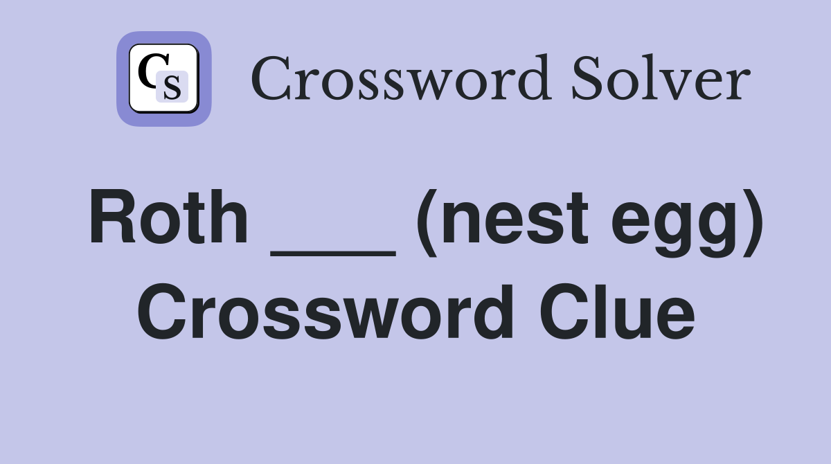 Roth ___ (nest egg) Crossword Clue