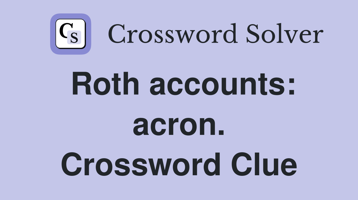 Roth accounts: acron. Crossword Clue