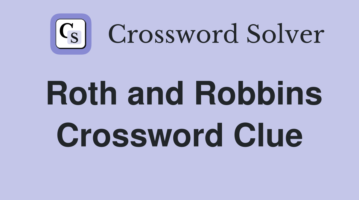Roth and Robbins Crossword Clue