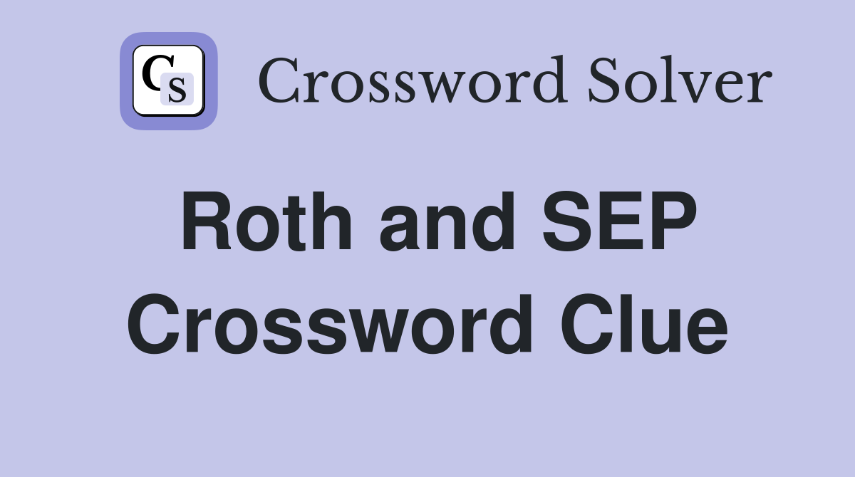 Roth and SEP Crossword Clue