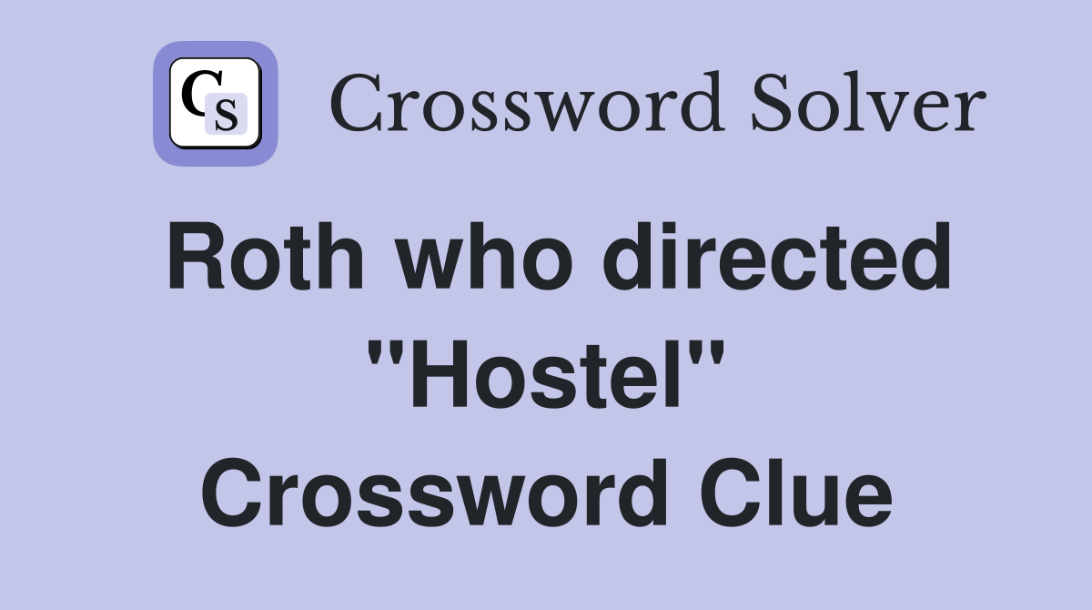Roth who directed "Hostel" Crossword Clue
