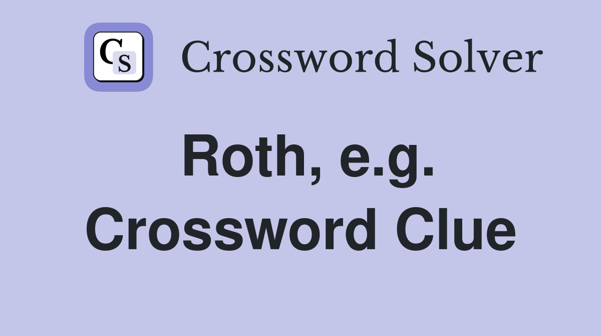 Roth, e.g. Crossword Clue