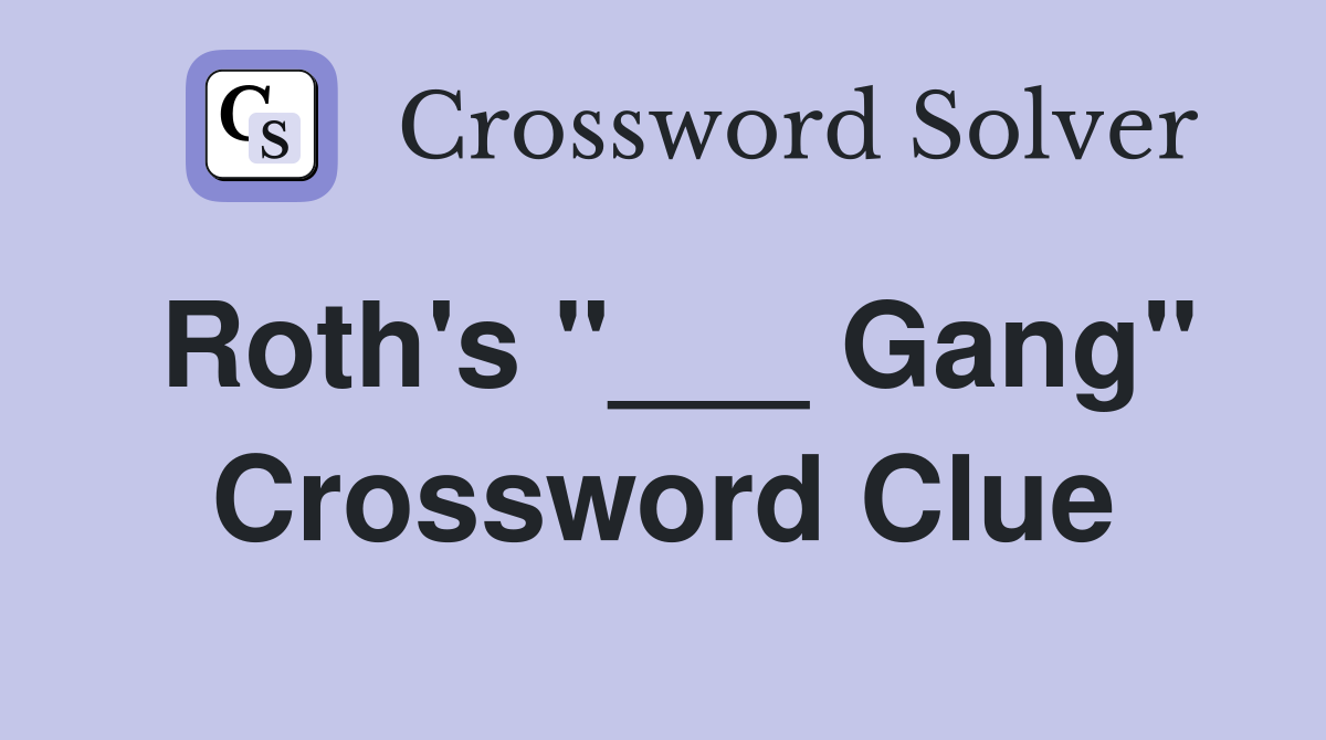 Roth's "___ Gang" Crossword Clue