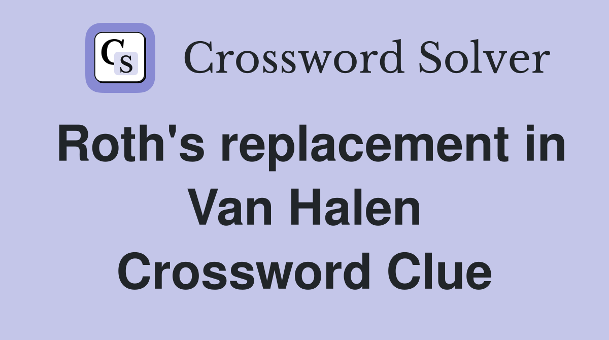 Roth's replacement in Van Halen Crossword Clue