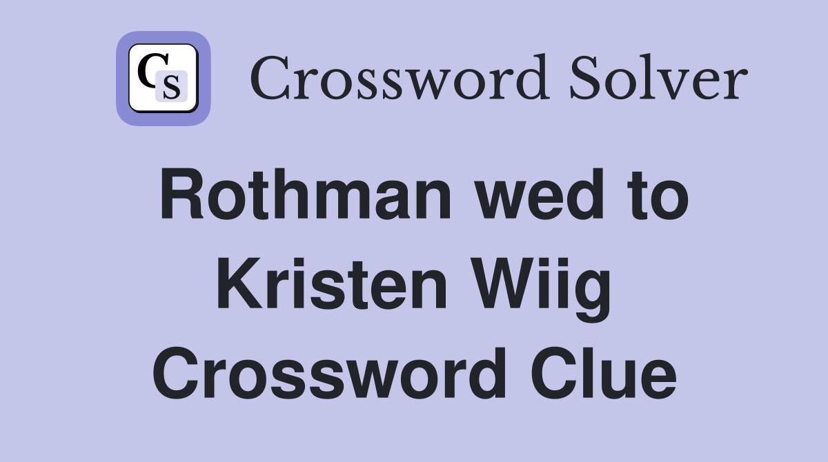 Rothman wed to Kristen Wiig Crossword Clue