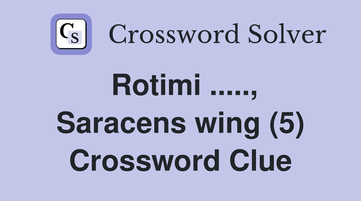 Rotimi ....., Saracens wing (5) Crossword Clue
