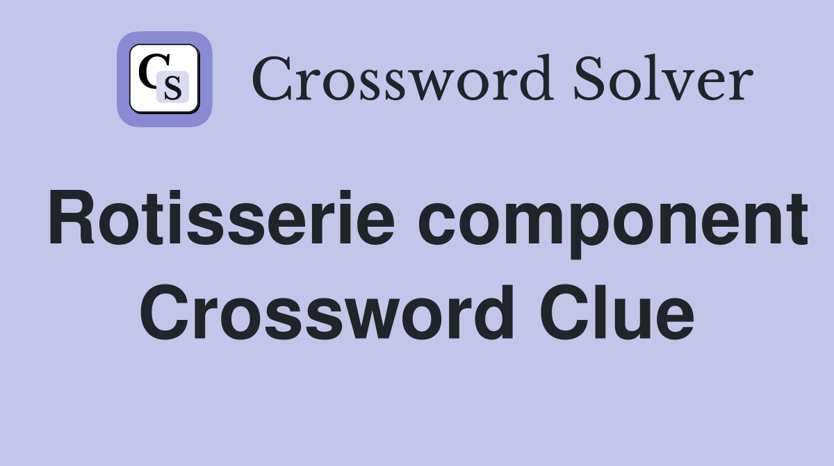 Rotisserie component Crossword Clue
