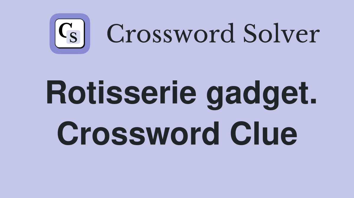 Rotisserie gadget. Crossword Clue