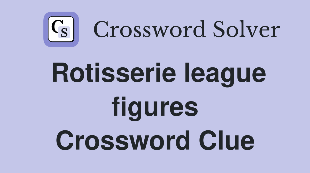 Rotisserie league figures Crossword Clue