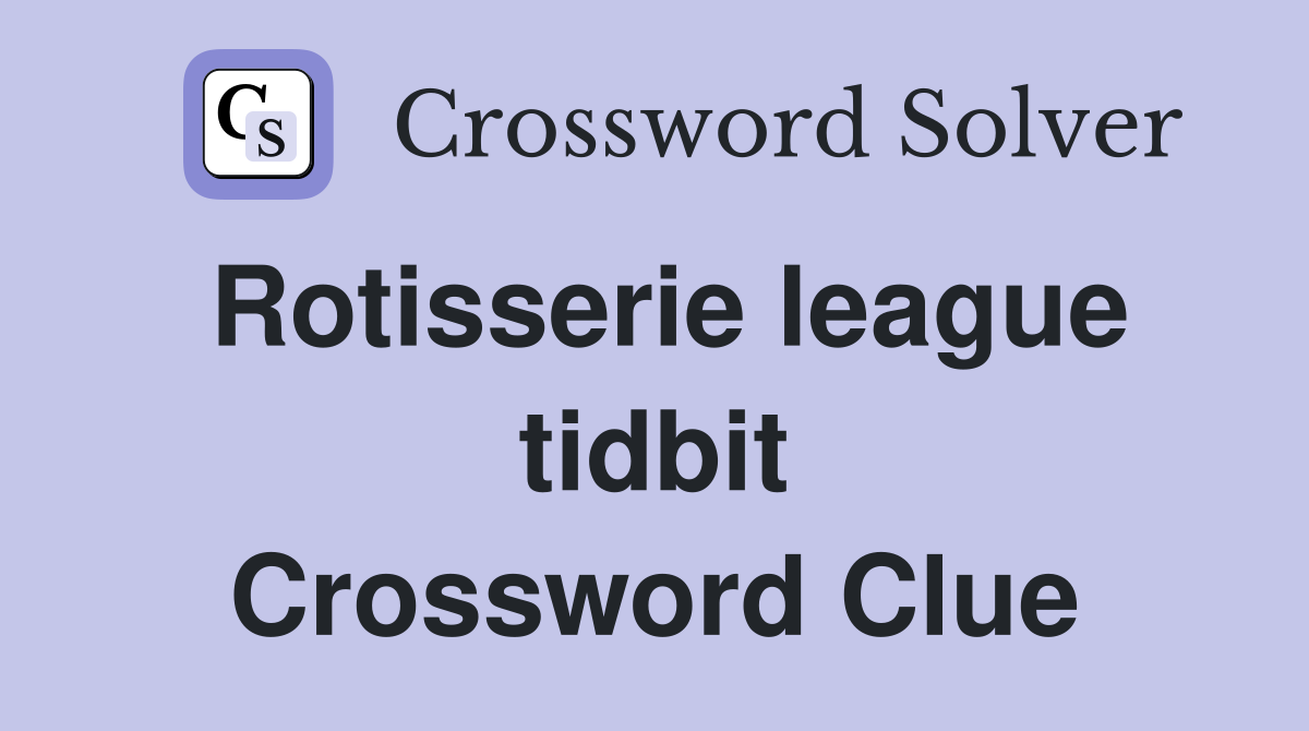 Rotisserie league tidbit Crossword Clue