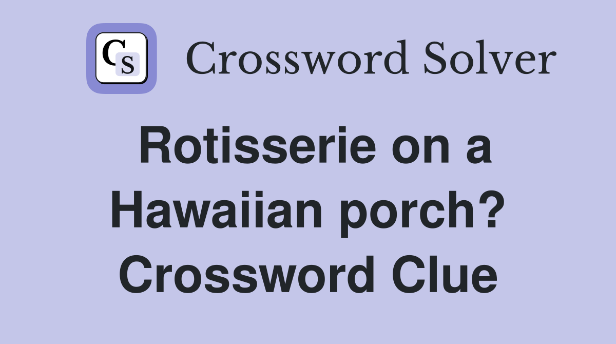 Rotisserie on a Hawaiian porch? Crossword Clue
