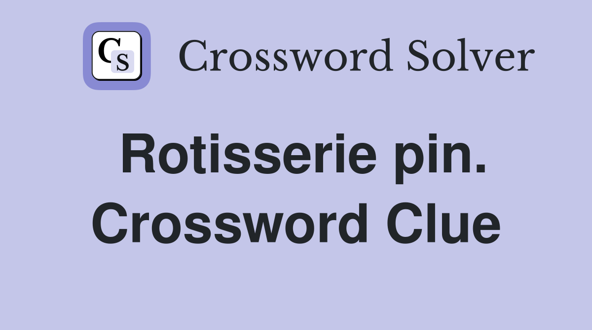 Rotisserie pin. Crossword Clue