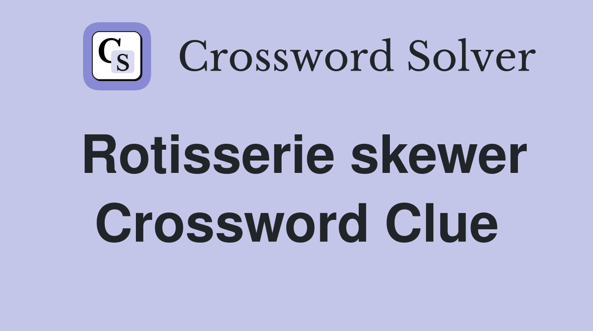 Rotisserie skewer Crossword Clue