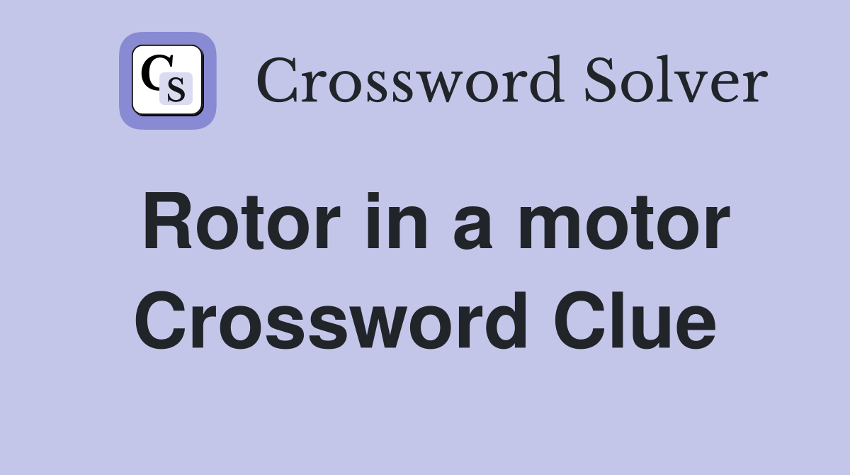 Rotor in a motor Crossword Clue