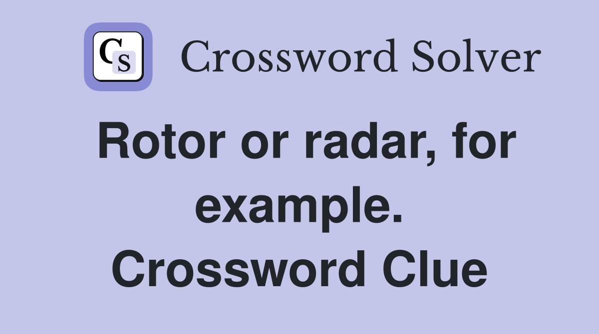 Rotor or radar, for example. Crossword Clue