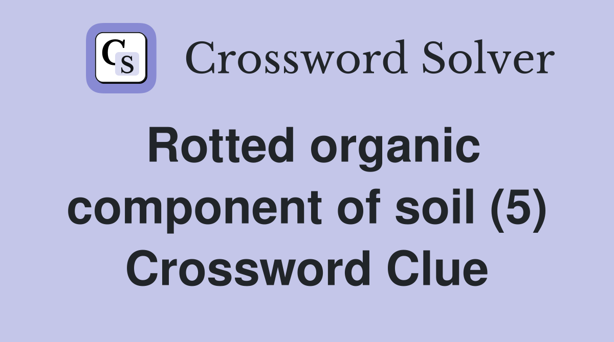 Rotted organic component of soil (5) Crossword Clue