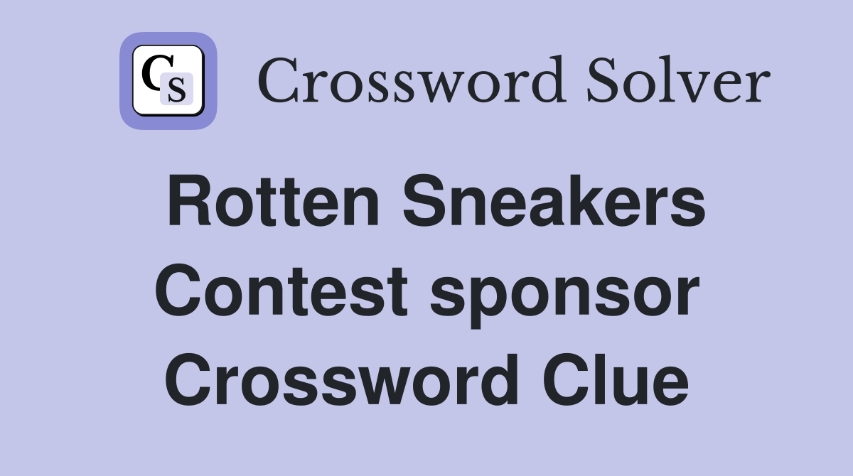 Rotten Sneakers Contest sponsor Crossword Clue
