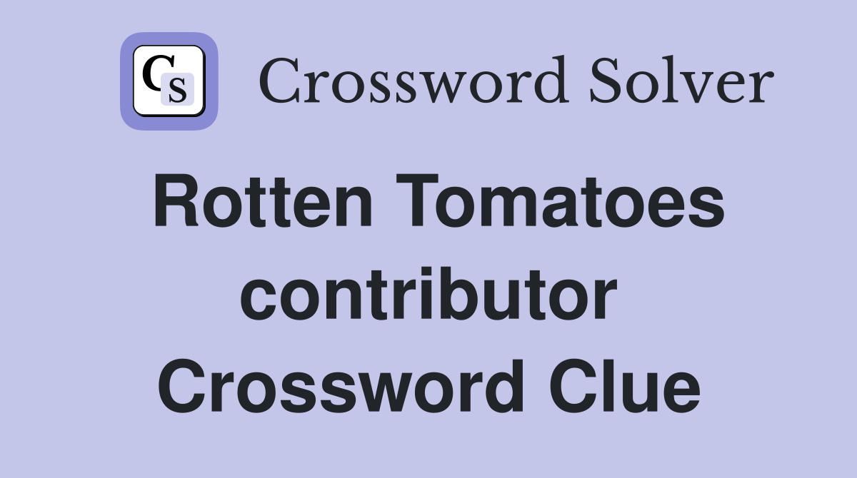 Rotten Tomatoes contributor Crossword Clue