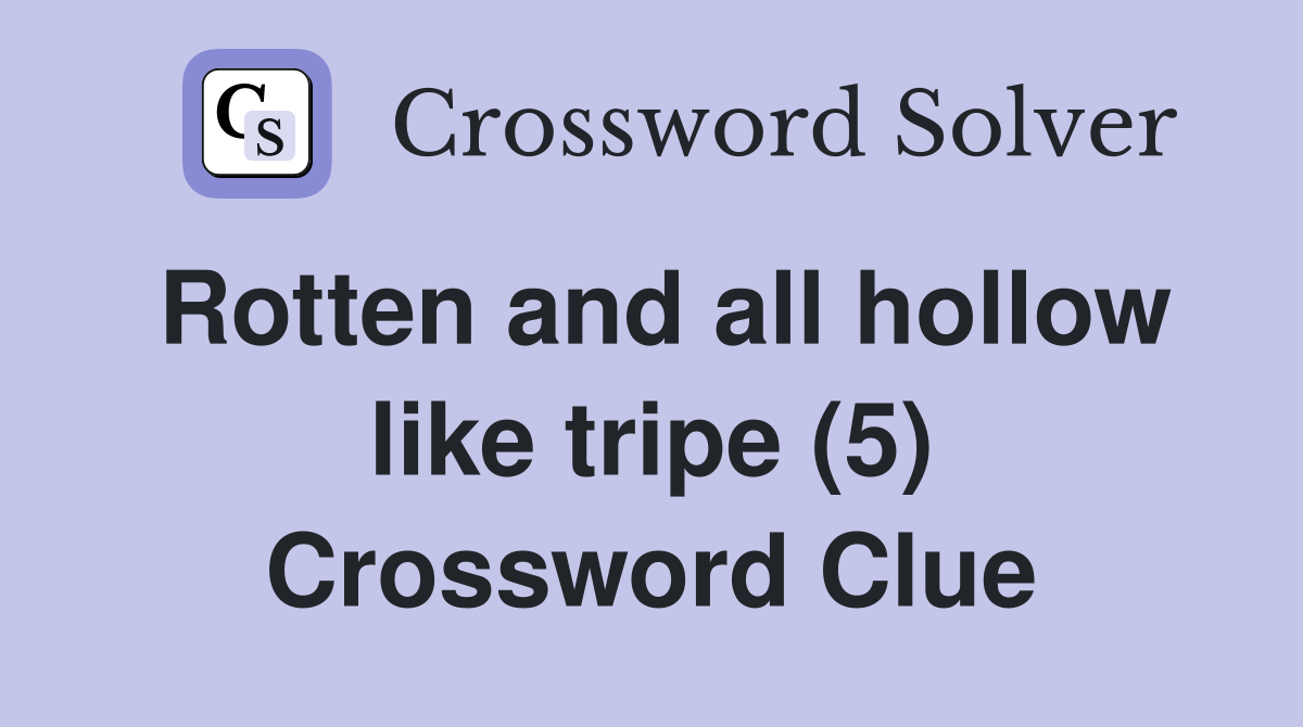 Rotten and all hollow like tripe (5) Crossword Clue