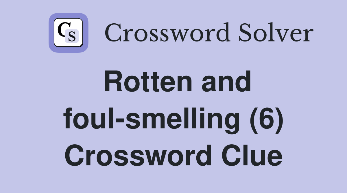 Rotten and foul-smelling (6) Crossword Clue