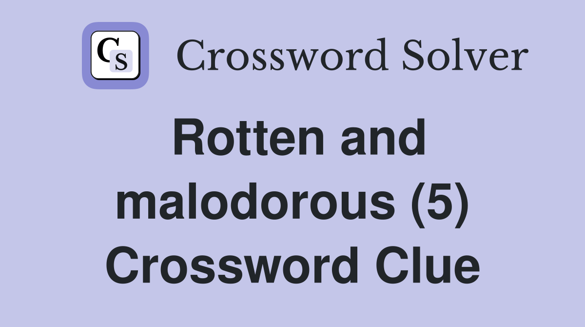Rotten and malodorous (5) Crossword Clue