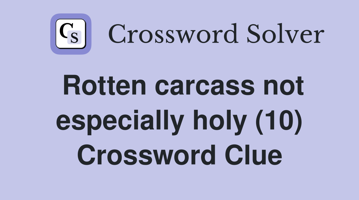 Rotten carcass not especially holy (10) Crossword Clue