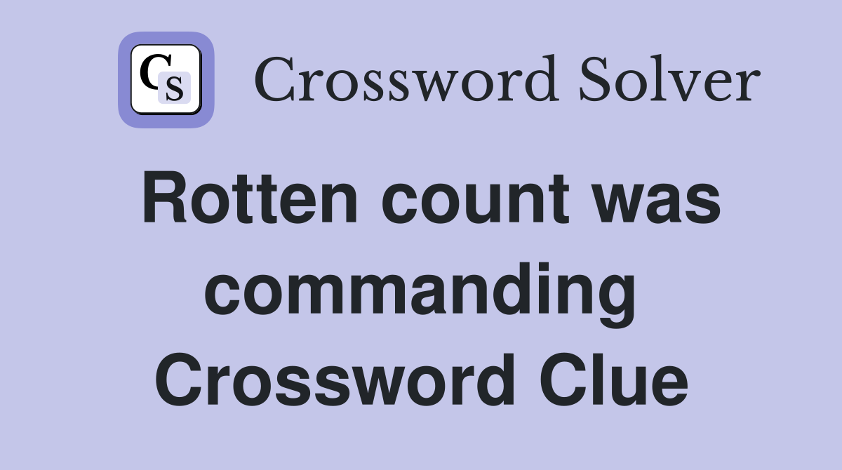 Rotten count was commanding Crossword Clue