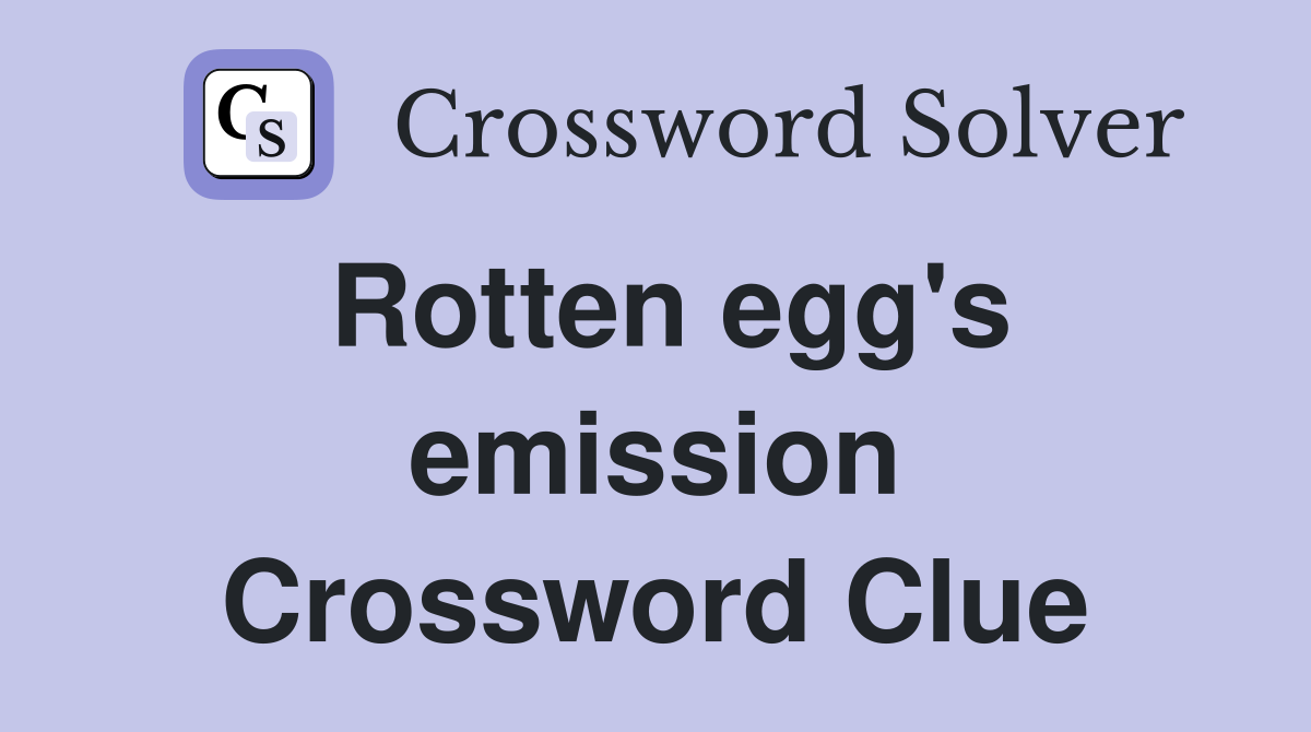 Rotten egg's emission Crossword Clue