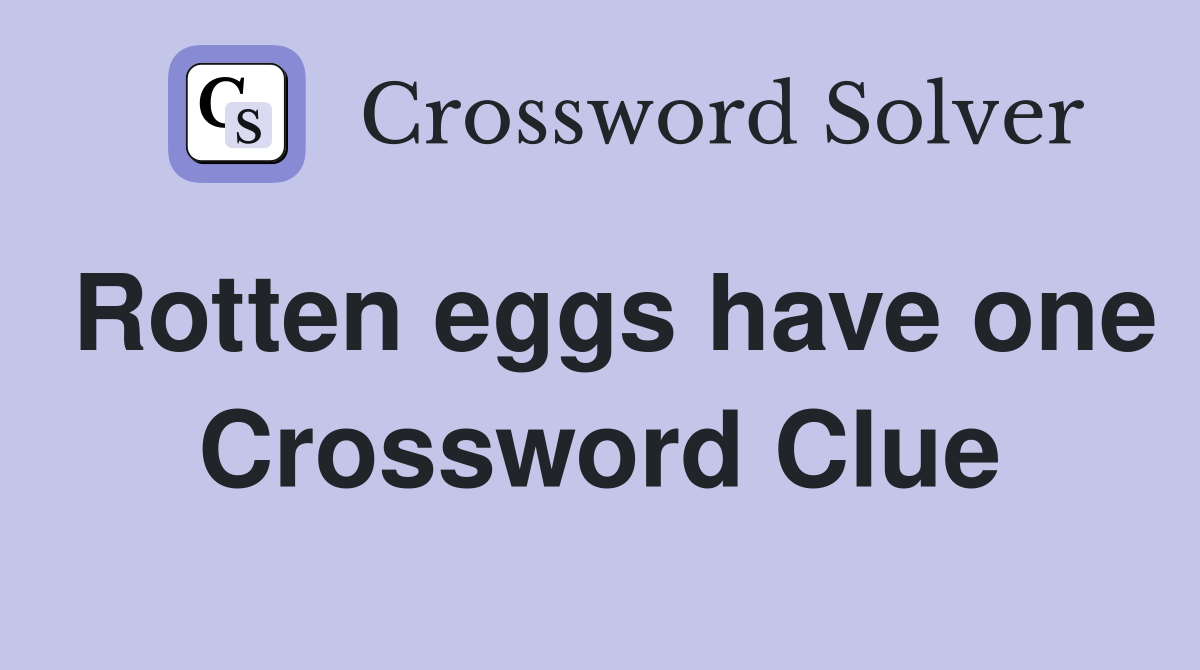 Rotten eggs have one Crossword Clue