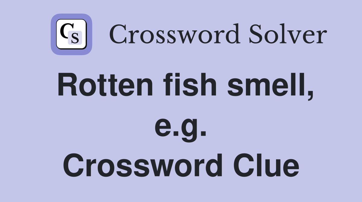 Rotten fish smell, e.g. Crossword Clue