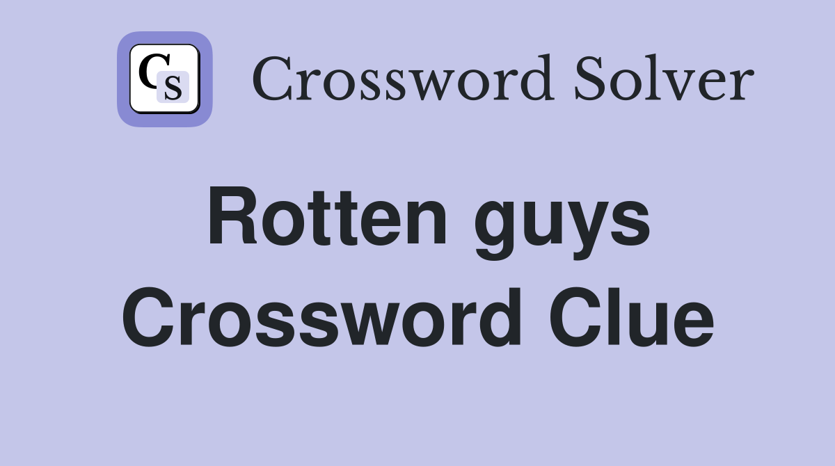 Rotten guys Crossword Clue