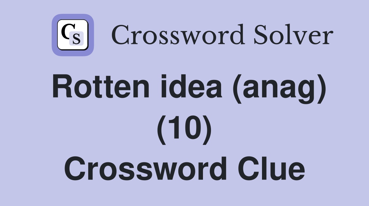 Rotten idea (anag) (10) Crossword Clue
