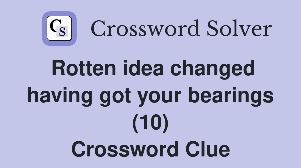 Rotten idea changed having got your bearings (10) Crossword Clue