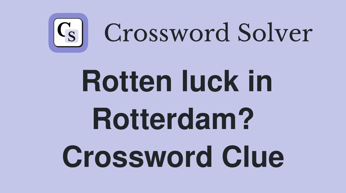 Rotten luck in Rotterdam? Crossword Clue