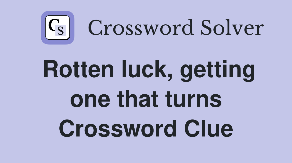 Rotten luck, getting one that turns Crossword Clue