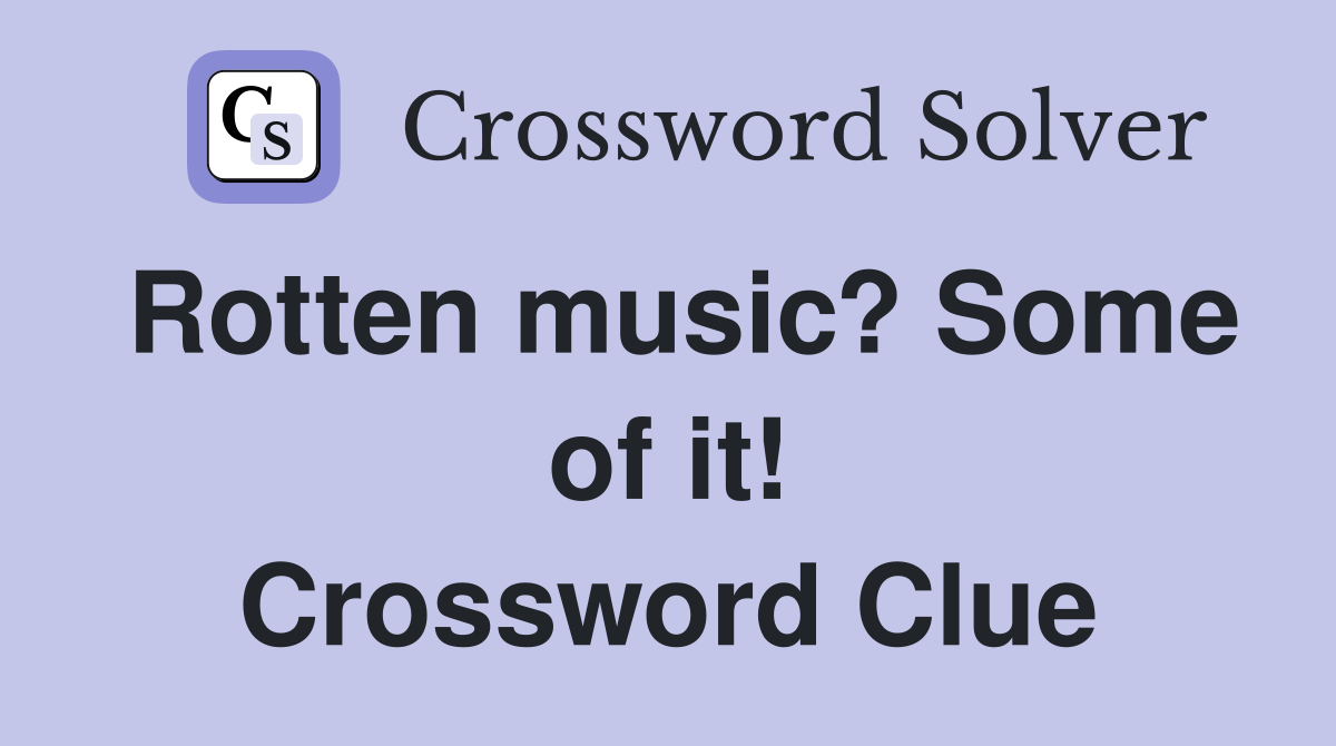 Rotten music? Some of it! Crossword Clue
