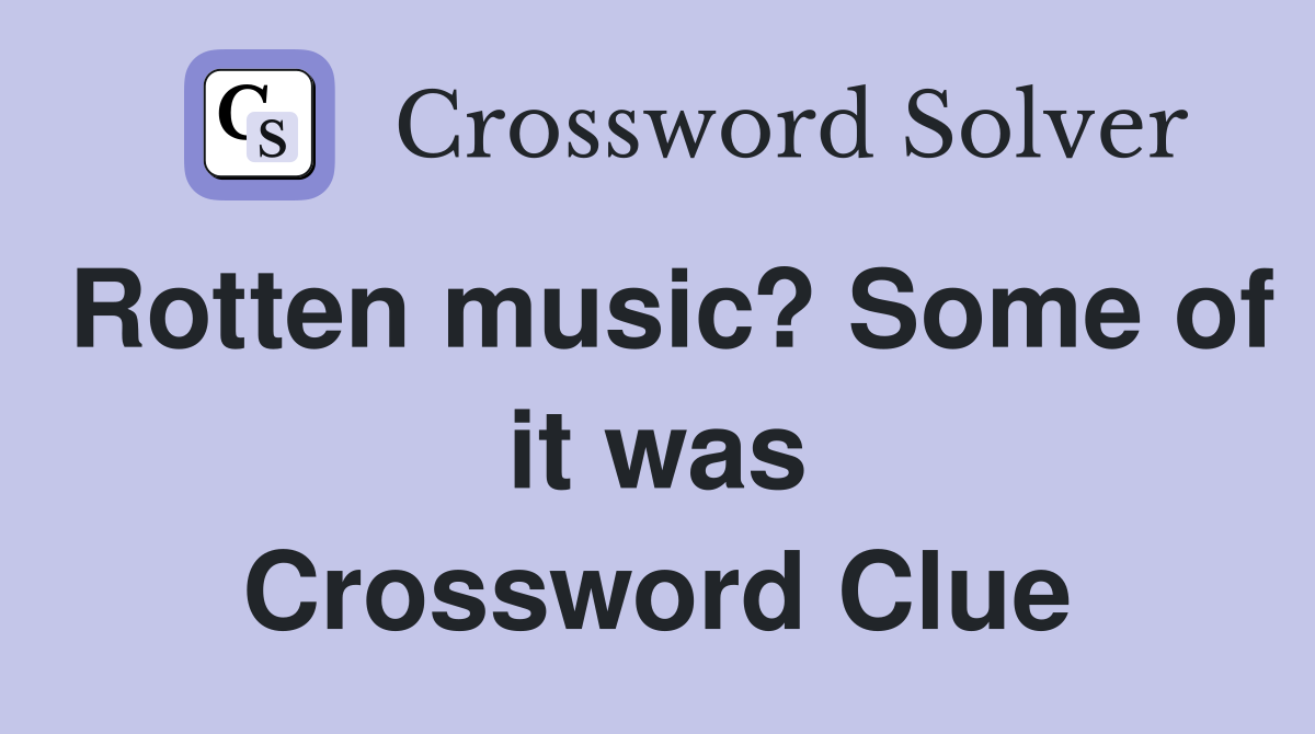 Rotten music? Some of it was Crossword Clue