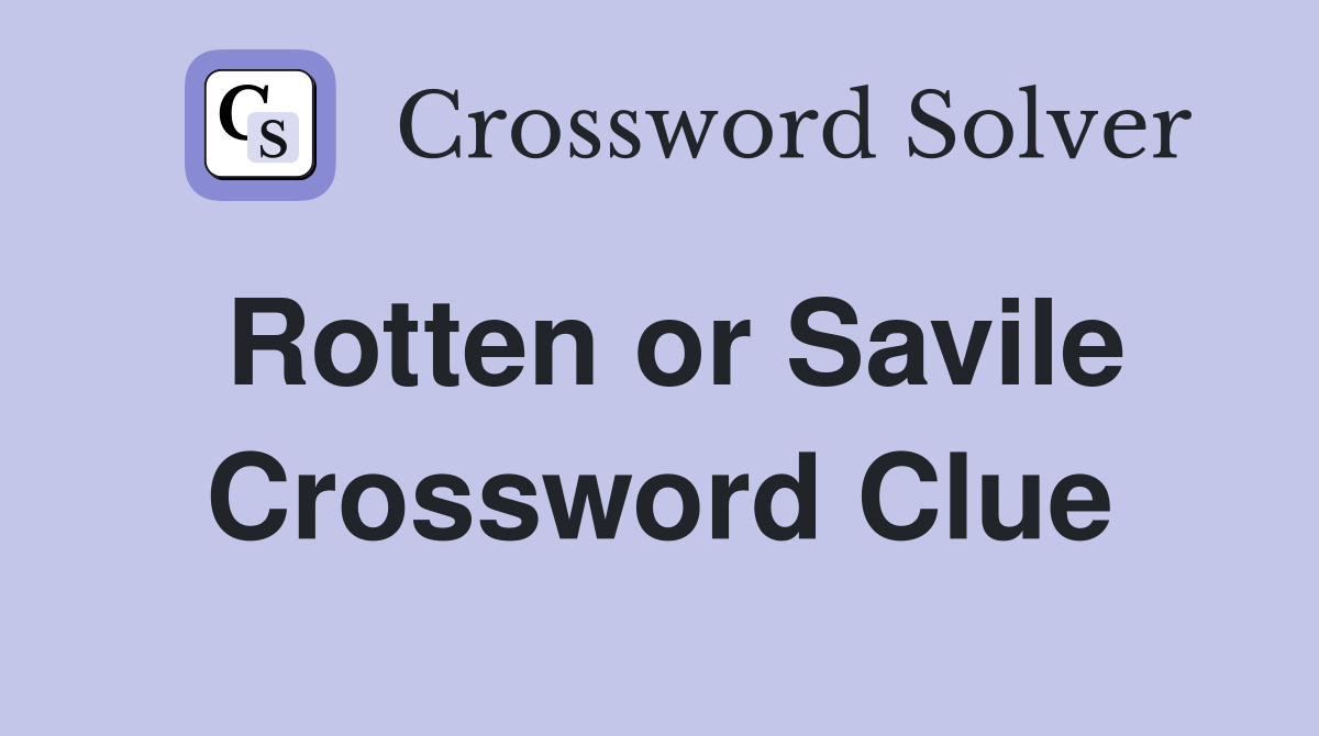 Rotten or Savile Crossword Clue