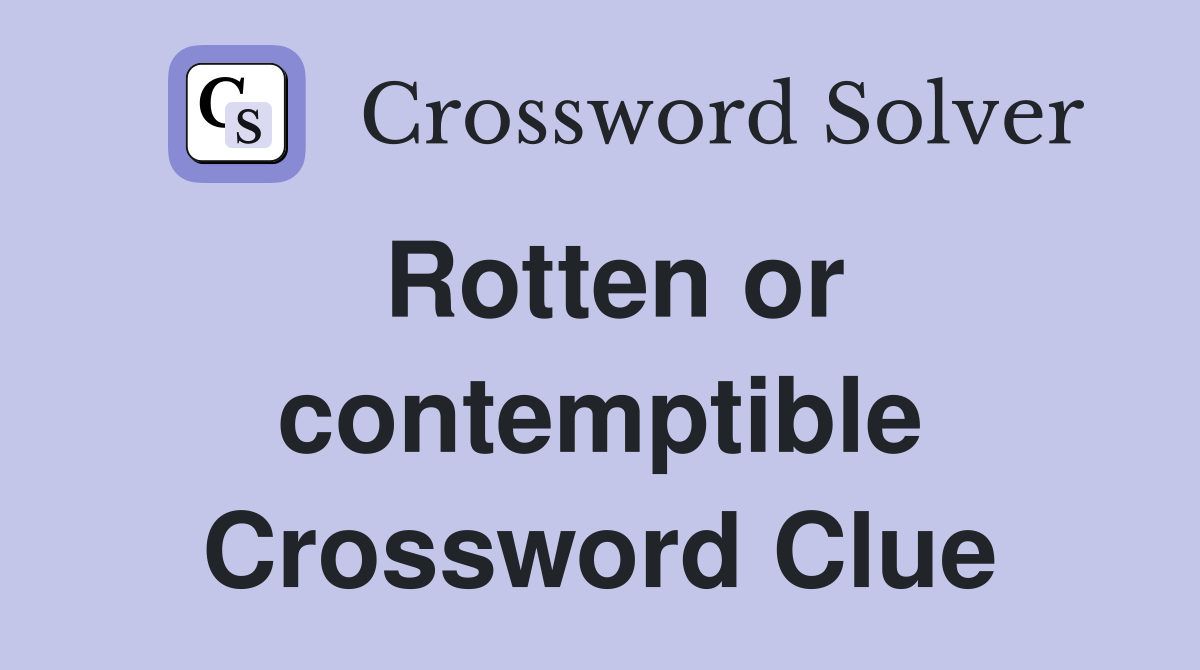 Rotten or contemptible Crossword Clue