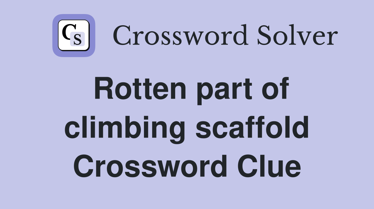Rotten part of climbing scaffold Crossword Clue