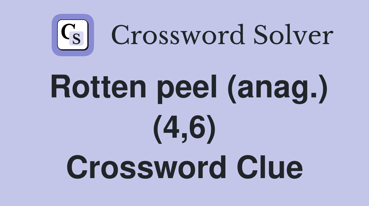 Rotten peel (anag.) (4,6) Crossword Clue