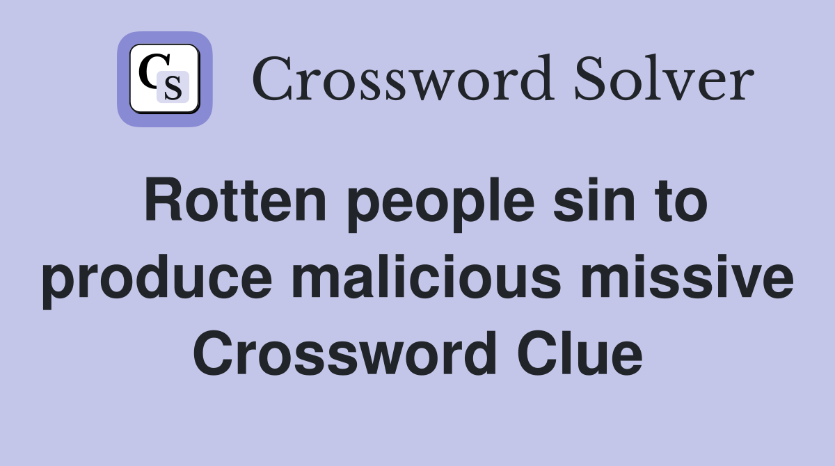 Rotten people sin to produce malicious missive Crossword Clue